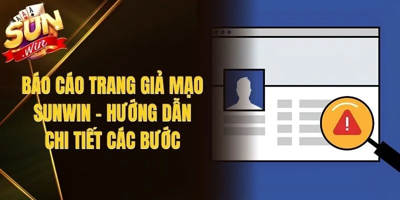 Báo Cáo Trang Giả Mạo Sunwin – Hướng Dẫn Chi Tiết Các Bước