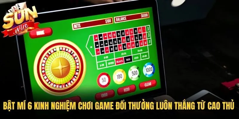 Bật mí 6 kinh nghiệm chơi game đổi thưởng luôn thắng từ cao thủ 