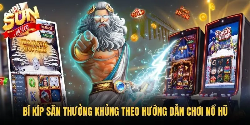 Bí kíp săn thưởng khủng theo hướng dẫn chơi Nổ Hũ