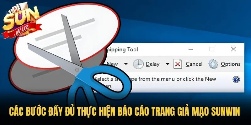 Các bước đầy đủ thực hiện báo cáo trang giả mạo Sunwin 