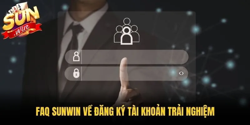 FAQ Sunwin về đăng ký tài khoản trải nghiệm