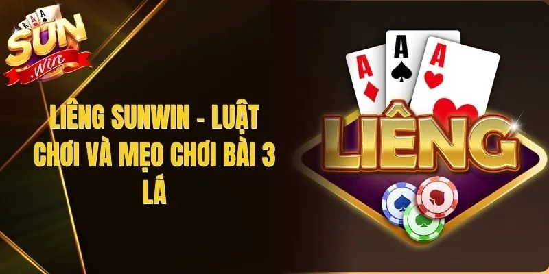 Liêng Sunwin – Luật Chơi Và Mẹo Chơi Bài 3 Lá