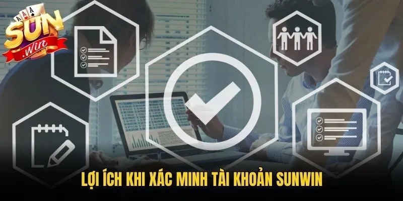 Lợi ích khi xác minh tài khoản Sunwin
