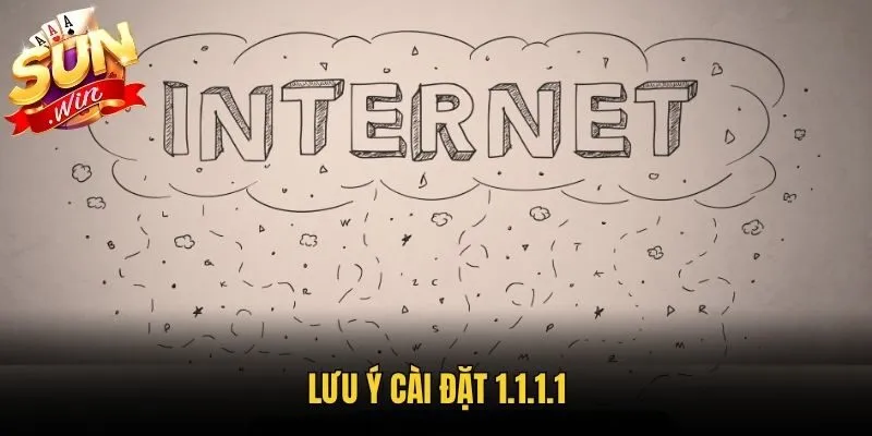 Lưu ý cài đặt 1.1.1.1
