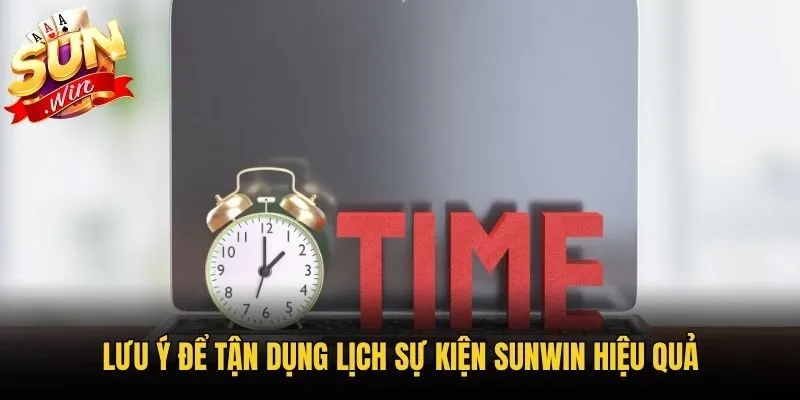 Lưu ý để tận dụng lịch sự kiện Sunwin hiệu quả