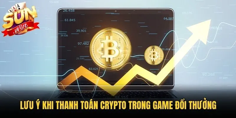 Lưu ý khi thanh toán Crypto trong game đổi thưởng
