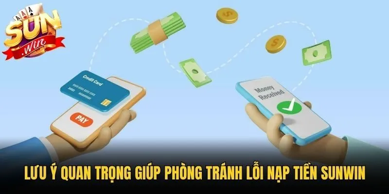 Lưu ý quan trọng giúp phòng tránh lỗi nạp tiền Sunwin