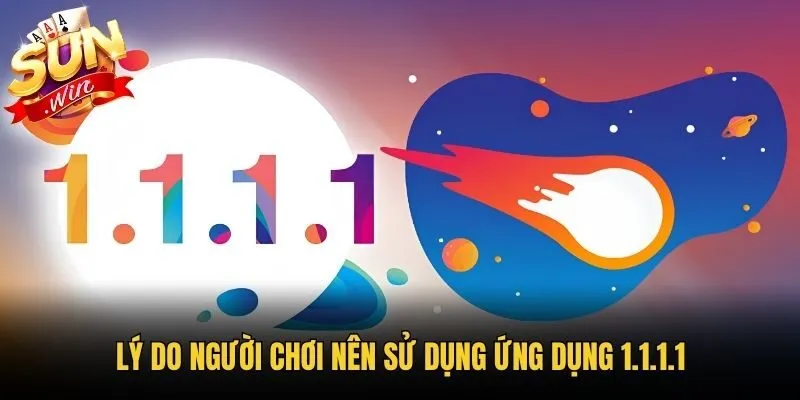 Lý do người chơi nên sử dụng ứng dụng 1.1.1.1