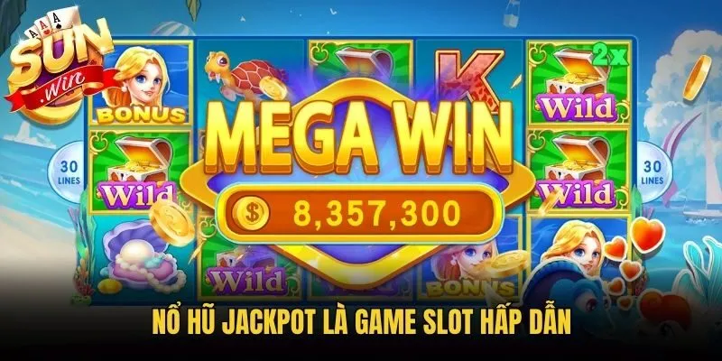 Nổ hũ Jackpot là game slot hấp dẫn