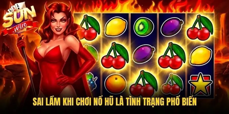 Sai lầm khi chơi nổ hũ là tình trạng phổ biến