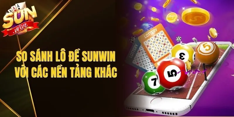 So Sánh Lô Đề Sunwin Với Các Nền Tảng Khác