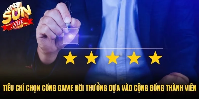 Tiêu chí chọn cổng game đổi thưởng dựa vào cộng đồng thành viên
