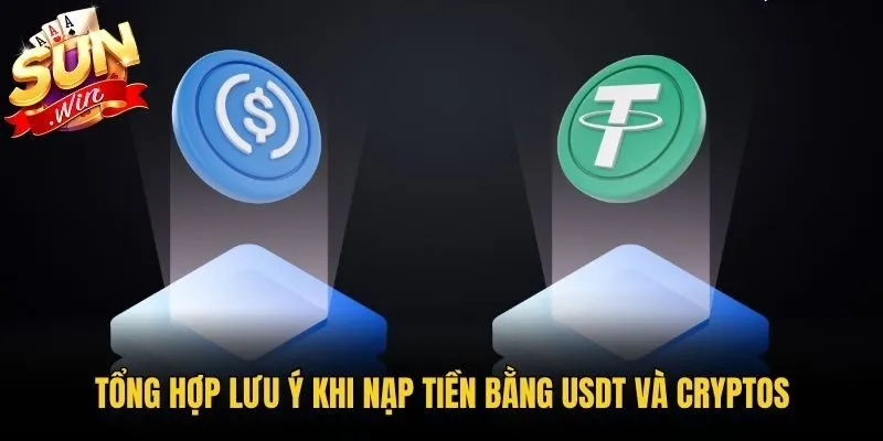 Tổng hợp lưu ý khi nạp tiền bằng USDT và Cryptos